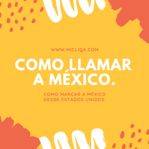 COMO LLAMAR A MEXICO, Cual es el codigo para llamar a mexico, cual es el area para llamar a mexico. Cual es el codigo de mexico para llamar. lada para llamar a mexico. 